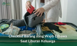 Beyond Tiket Dan Hotel Checklist Wajib Liburan Keluarga Yang Jarang Dibahas Kunci Perjalanan Anti Drama