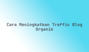 Tips Ampuh Traffic Organik Untuk Pemula Panduan Komprehensif Menarik Pengunjung Tanpa Iklan